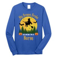 My Broom Broke So Now I Am A Nurse Gift Funny Witch Halloween Great Gift Long Sleeve Shirt