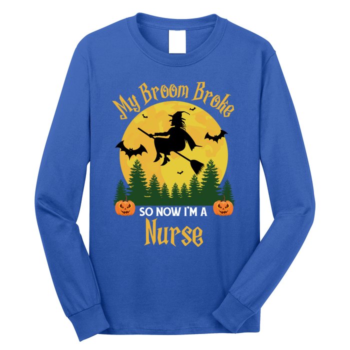 My Broom Broke So Now I Am A Nurse Gift Funny Witch Halloween Great Gift Long Sleeve Shirt