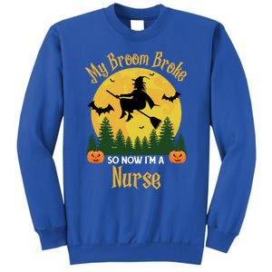 My Broom Broke So Now I Am A Nurse Gift Funny Witch Halloween Great Gift Sweatshirt