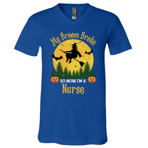 My Broom Broke So Now I Am A Nurse Gift Funny Witch Halloween Great Gift V-Neck T-Shirt