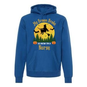 My Broom Broke So Now I Am A Nurse Gift Funny Witch Halloween Great Gift Premium Hoodie