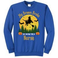 My Broom Broke So Now I Am A Nurse Gift Funny Witch Halloween Great Gift Tall Sweatshirt