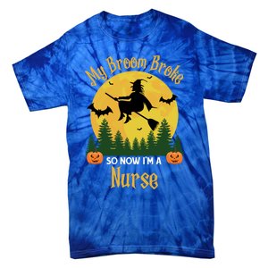 My Broom Broke So Now I Am A Nurse Gift Funny Witch Halloween Great Gift Tie-Dye T-Shirt