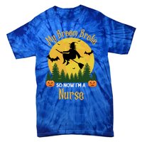 My Broom Broke So Now I Am A Nurse Gift Funny Witch Halloween Great Gift Tie-Dye T-Shirt