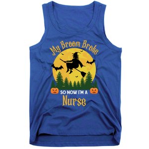 My Broom Broke So Now I Am A Nurse Gift Funny Witch Halloween Great Gift Tank Top