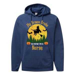 My Broom Broke So Now I Am A Nurse Gift Funny Witch Halloween Great Gift Performance Fleece Hoodie