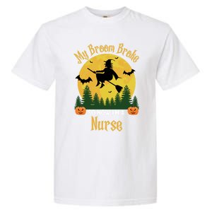 My Broom Broke So Now I Am A Nurse Gift Funny Witch Halloween Great Gift Garment-Dyed Heavyweight T-Shirt