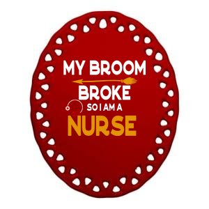 My Broom Broke So Now I Am A Nurse Halloween Nurse Great Gift Ceramic Oval Ornament