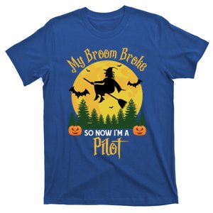 My Broom Broke So Now I Am A Pilot Cute Gift Funny Witch Halloween Gift T-Shirt