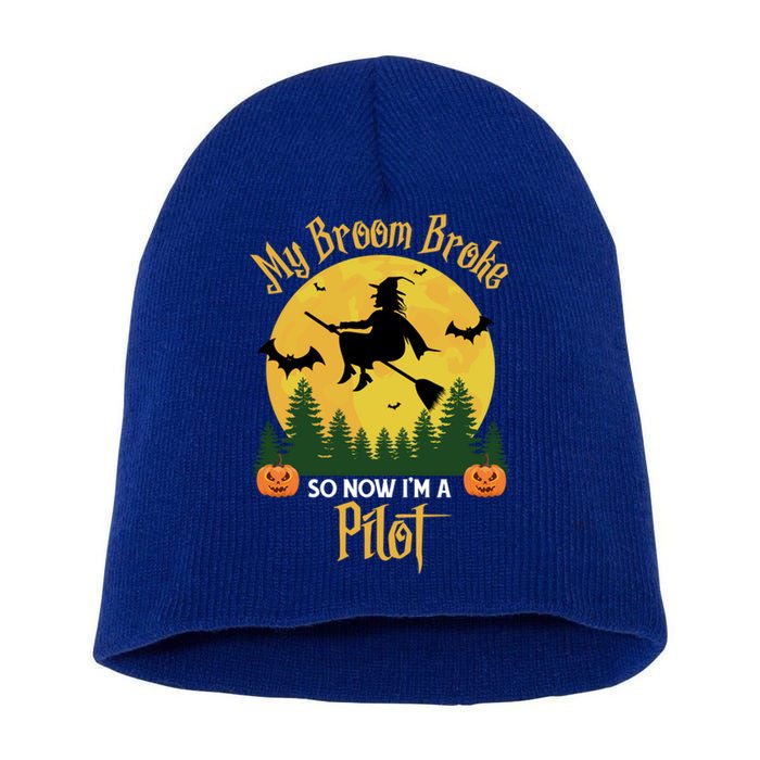 My Broom Broke So Now I Am A Pilot Cute Gift Funny Witch Halloween Gift Short Acrylic Beanie