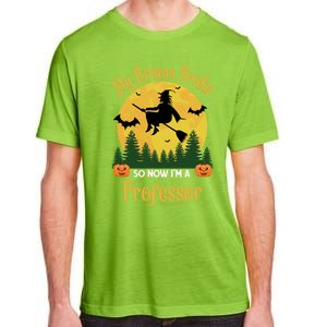 My Broom Broke So Now I Am A Professor Gift Funny Halloween Gift Adult ChromaSoft Performance T-Shirt