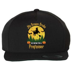 My Broom Broke So Now I Am A Professor Gift Funny Halloween Gift Wool Snapback Cap