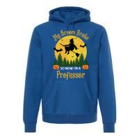 My Broom Broke So Now I Am A Professor Gift Funny Halloween Gift Premium Hoodie