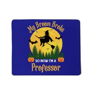 My Broom Broke So Now I Am A Professor Gift Funny Halloween Gift Mousepad