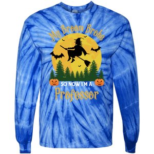 My Broom Broke So Now I Am A Professor Gift Funny Halloween Gift Tie-Dye Long Sleeve Shirt