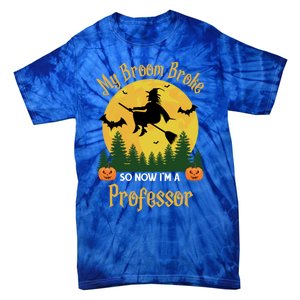 My Broom Broke So Now I Am A Professor Gift Funny Halloween Gift Tie-Dye T-Shirt