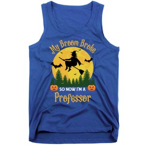 My Broom Broke So Now I Am A Professor Gift Funny Halloween Gift Tank Top