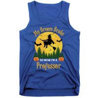 My Broom Broke So Now I Am A Professor Gift Funny Halloween Gift Tank Top