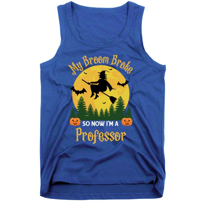 My Broom Broke So Now I Am A Professor Gift Funny Halloween Gift Tank Top