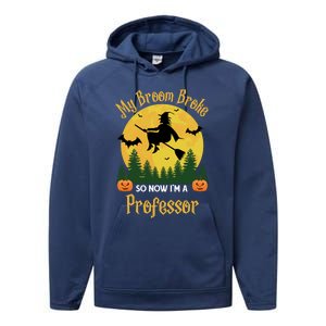 My Broom Broke So Now I Am A Professor Gift Funny Halloween Gift Performance Fleece Hoodie