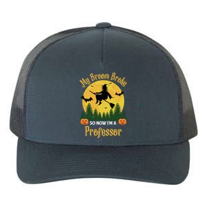 My Broom Broke So Now I Am A Professor Gift Funny Halloween Gift Yupoong Adult 5-Panel Trucker Hat