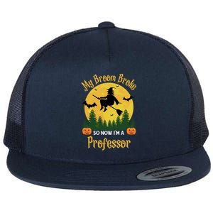 My Broom Broke So Now I Am A Professor Gift Funny Halloween Gift Flat Bill Trucker Hat