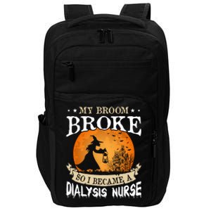 My Broom Broke So I Became A Dialysis Nurse Gift Impact Tech Backpack