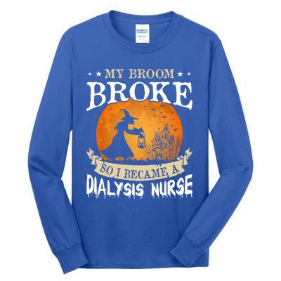 My Broom Broke So I Became A Dialysis Nurse Gift Tall Long Sleeve T-Shirt