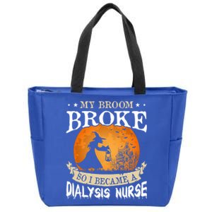 My Broom Broke So I Became A Dialysis Nurse Gift Zip Tote Bag