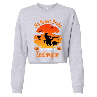 My Broom Broke So Now I Am A Zookeeper Gift Funny Halloween Gift Cropped Pullover Crew