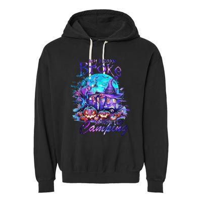 My Broom Broke So Now I Go Camping Halloween Family Lover Garment-Dyed Fleece Hoodie