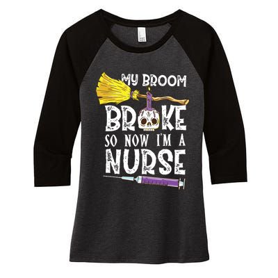 My Broom Broke So Now Im A Nurse Halloween Nurse Women's Tri-Blend 3/4-Sleeve Raglan Shirt