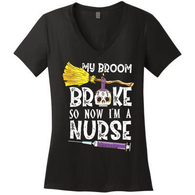 My Broom Broke So Now Im A Nurse Halloween Nurse Women's V-Neck T-Shirt