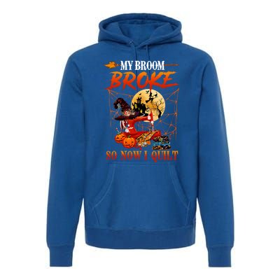 My Broom Broke So Now I Quilt For Halloween Lover Cool Gift Premium Hoodie