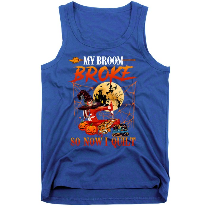 My Broom Broke So Now I Quilt For Halloween Lover Cool Gift Tank Top