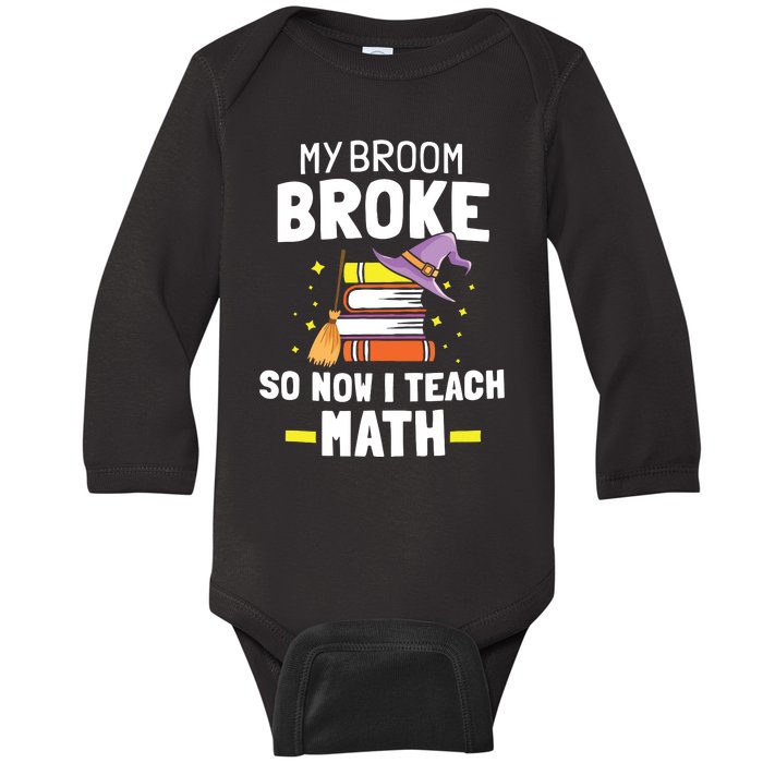 My Broom Broke So Now I Teach Math Funny Halloween Teachers Baby Long Sleeve Bodysuit