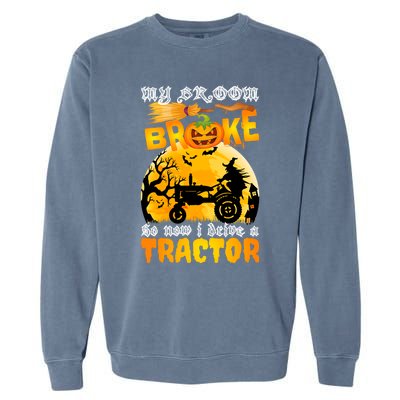 My Broom Broke So Now I Drive A Tractor Halloween Farmer Meaningful Gift Garment-Dyed Sweatshirt