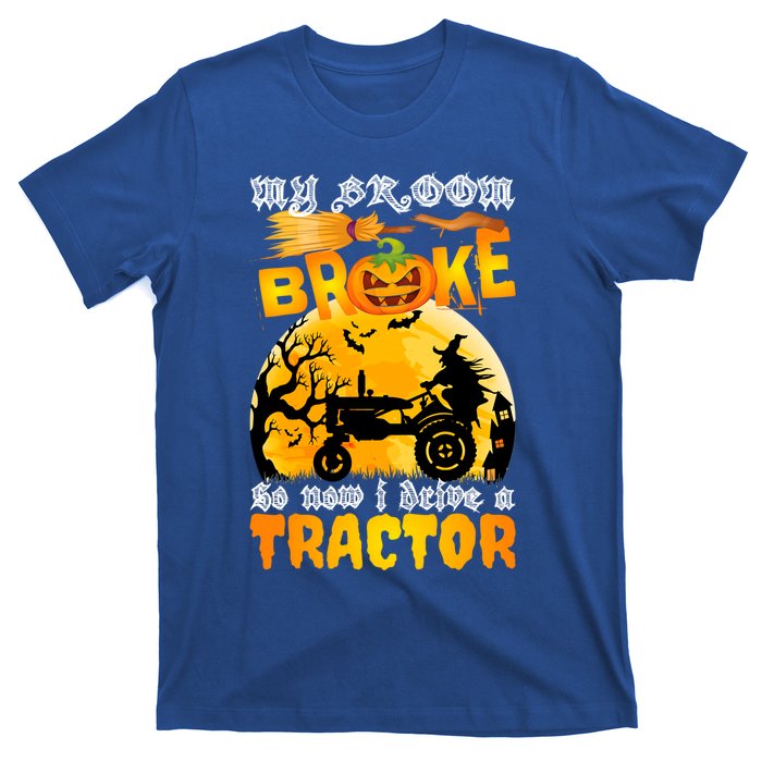 My Broom Broke So Now I Drive A Tractor Halloween Farmer Meaningful Gift T-Shirt