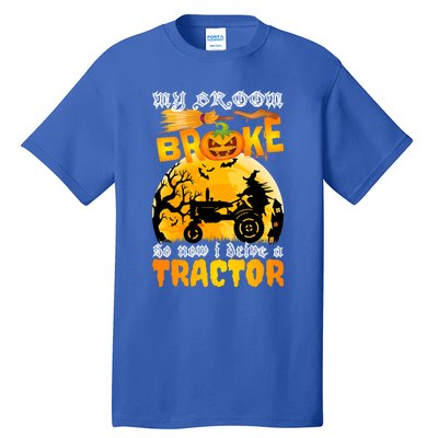 My Broom Broke So Now I Drive A Tractor Halloween Farmer Meaningful Gift Tall T-Shirt