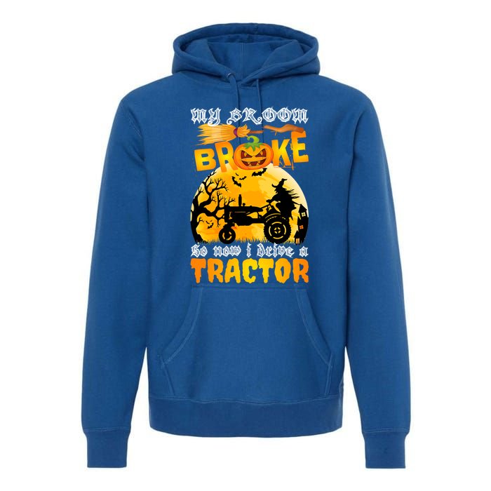 My Broom Broke So Now I Drive A Tractor Halloween Farmer Meaningful Gift Premium Hoodie