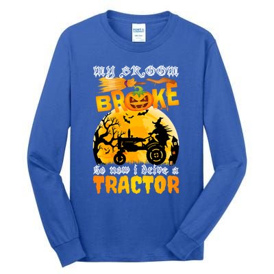 My Broom Broke So Now I Drive A Tractor Halloween Farmer Meaningful Gift Tall Long Sleeve T-Shirt