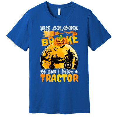 My Broom Broke So Now I Drive A Tractor Halloween Farmer Meaningful Gift Premium T-Shirt