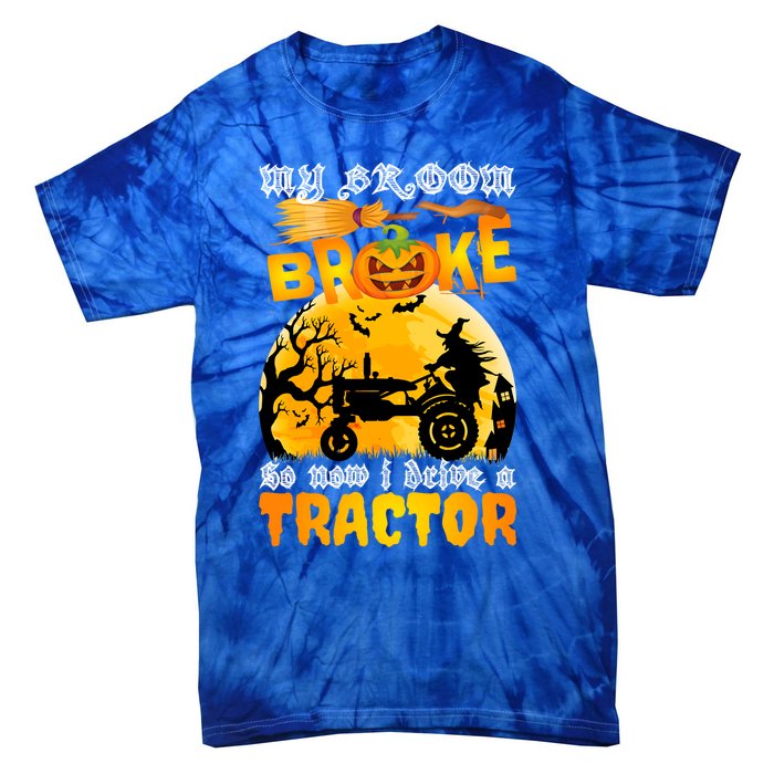 My Broom Broke So Now I Drive A Tractor Halloween Farmer Meaningful Gift Tie-Dye T-Shirt