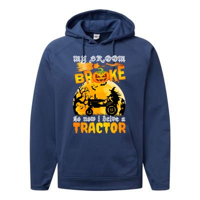 My Broom Broke So Now I Drive A Tractor Halloween Farmer Meaningful Gift Performance Fleece Hoodie