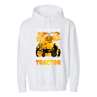 My Broom Broke So Now I Drive A Tractor Halloween Farmer Meaningful Gift Garment-Dyed Fleece Hoodie