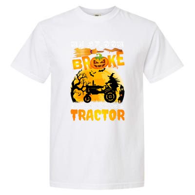 My Broom Broke So Now I Drive A Tractor Halloween Farmer Meaningful Gift Garment-Dyed Heavyweight T-Shirt