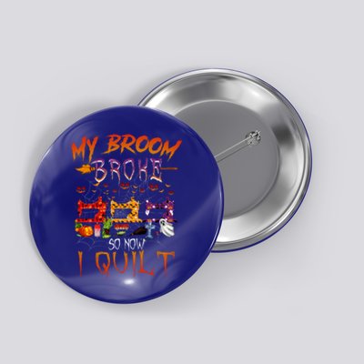 My Broom Broke So Now I Quilt Halloween Funny Gift Button