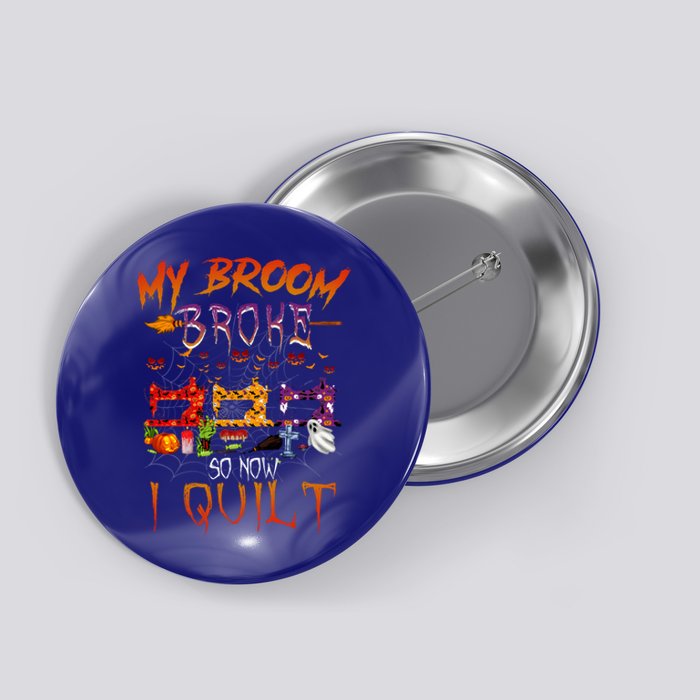 My Broom Broke So Now I Quilt Halloween Funny Gift Button