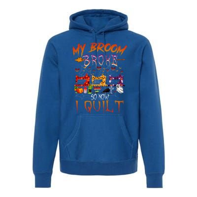 My Broom Broke So Now I Quilt Halloween Funny Gift Premium Hoodie