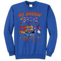 My Broom Broke So Now I Quilt Halloween Funny Gift Tall Sweatshirt